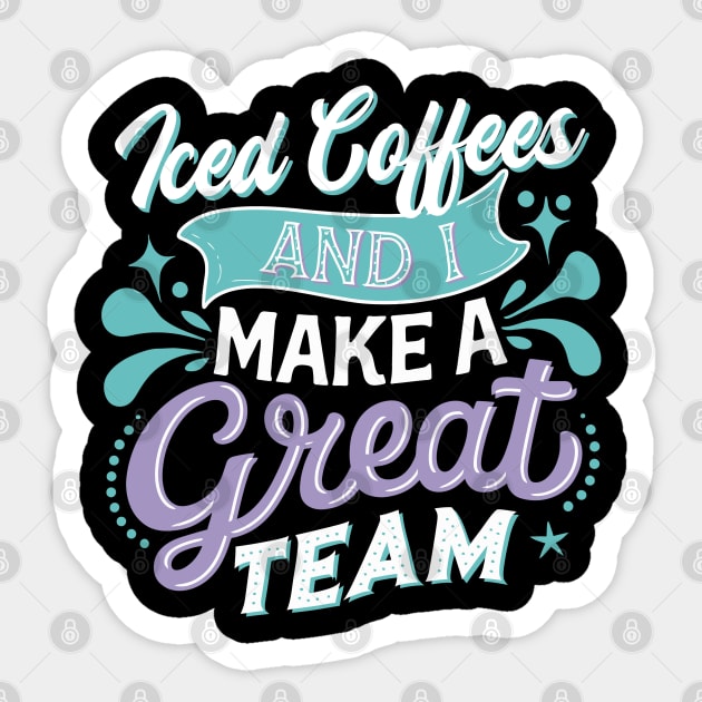Iced Coffee and I Make A Great Team Sticker by belownormal